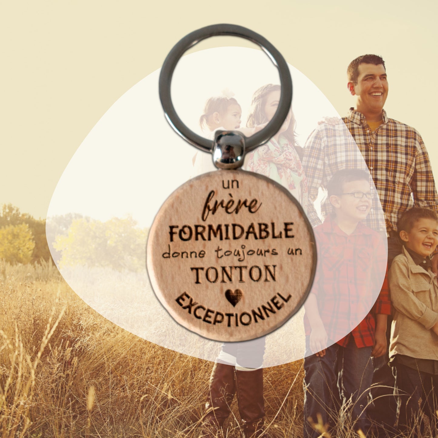 PORTE-CLEFS ROND EN BOIS - TONTON - FRERE FORMIDABLE TONTON EXCEPTIONNEL